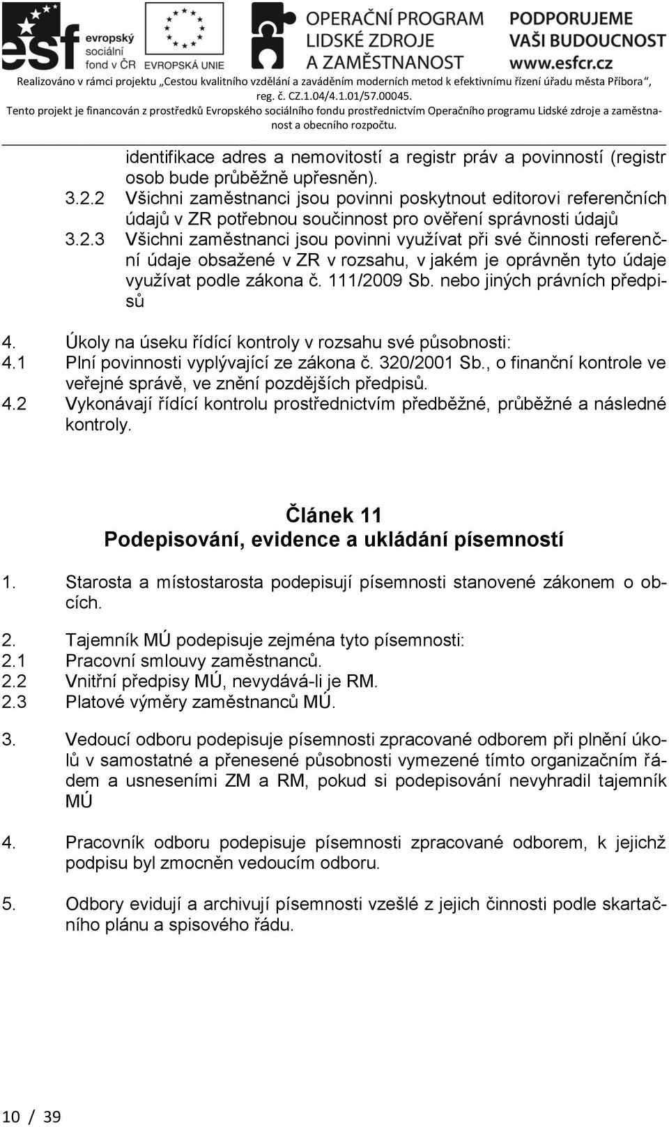 111/2009 Sb. nebo jiných právních předpisů 4. Úkoly na úseku řídící kontroly v rozsahu své působnosti: 4.1 Plní povinnosti vyplývající ze zákona č. 320/2001 Sb.