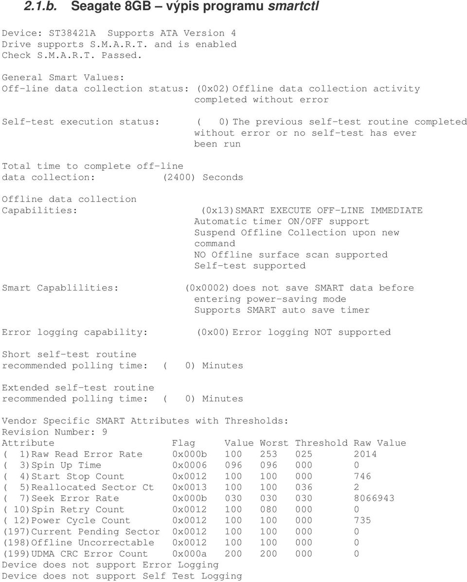 error or no self-test has ever been run Total time to complete off-line data collection: (2400) Seconds Offline data collection Capabilities: Smart Capablilities: Error logging capability: