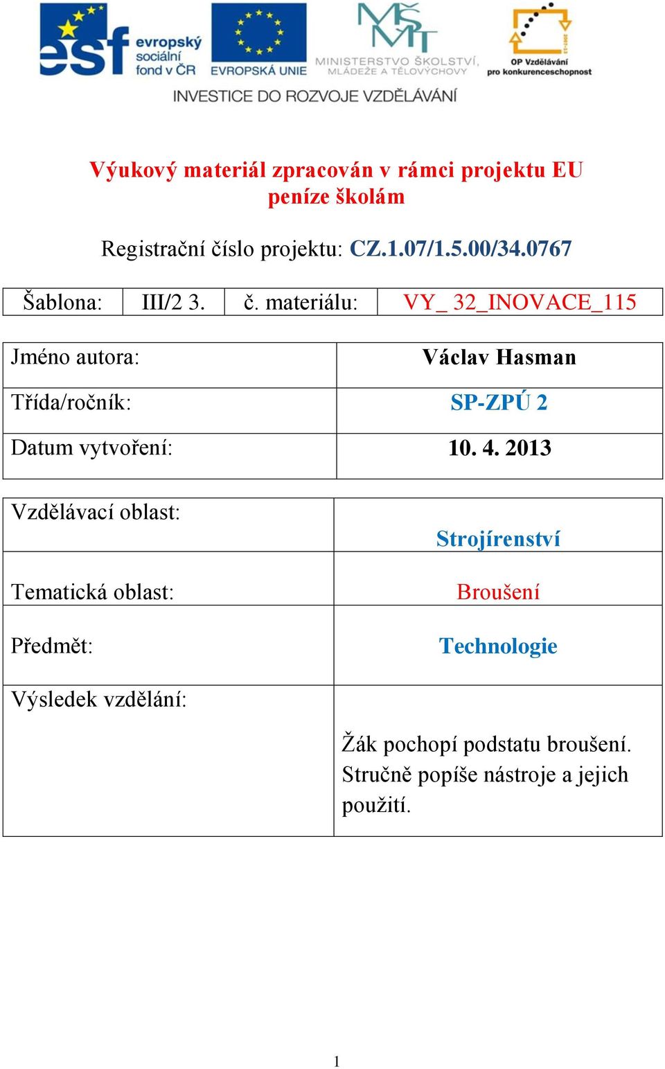 materiálu: VY_ 32_INOVACE_115 Jméno autora: Václav Hasman Třída/ročník: SP-ZPÚ 2 Datum vytvoření: 10. 4.