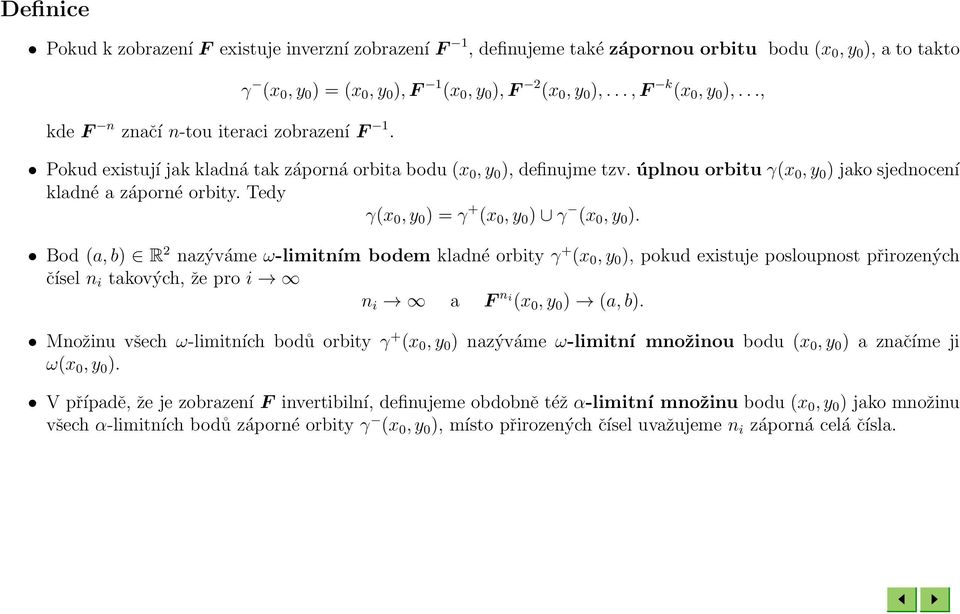 úplnou orbitu γ(x 0, y 0 ) jako sjednocení kladné a záporné orbity. Tedy γ(x 0, y 0 ) = γ + (x 0, y 0 ) γ (x 0, y 0 ).