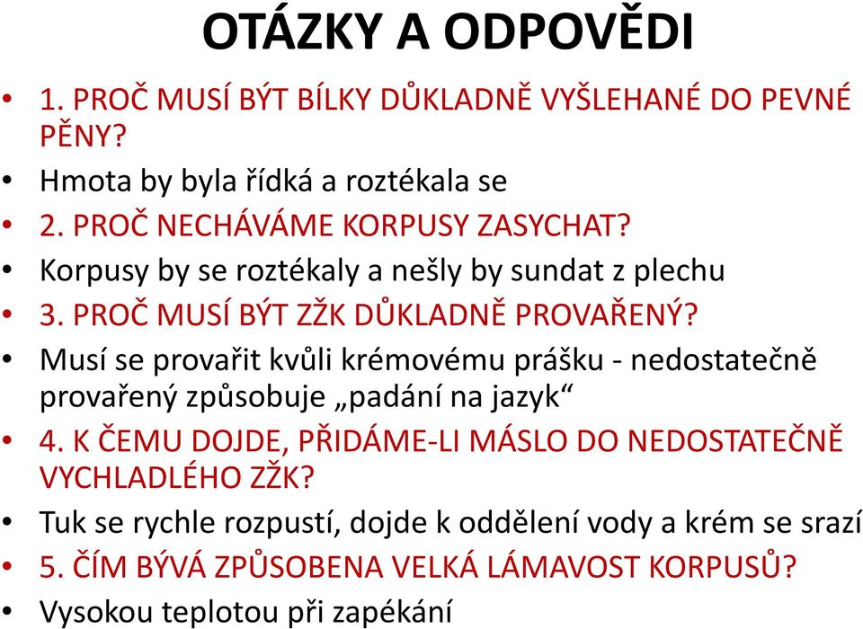 Musí se provařit kvůli krémovému prášku -nedostatečně provařený způsobuje padání na jazyk 4.