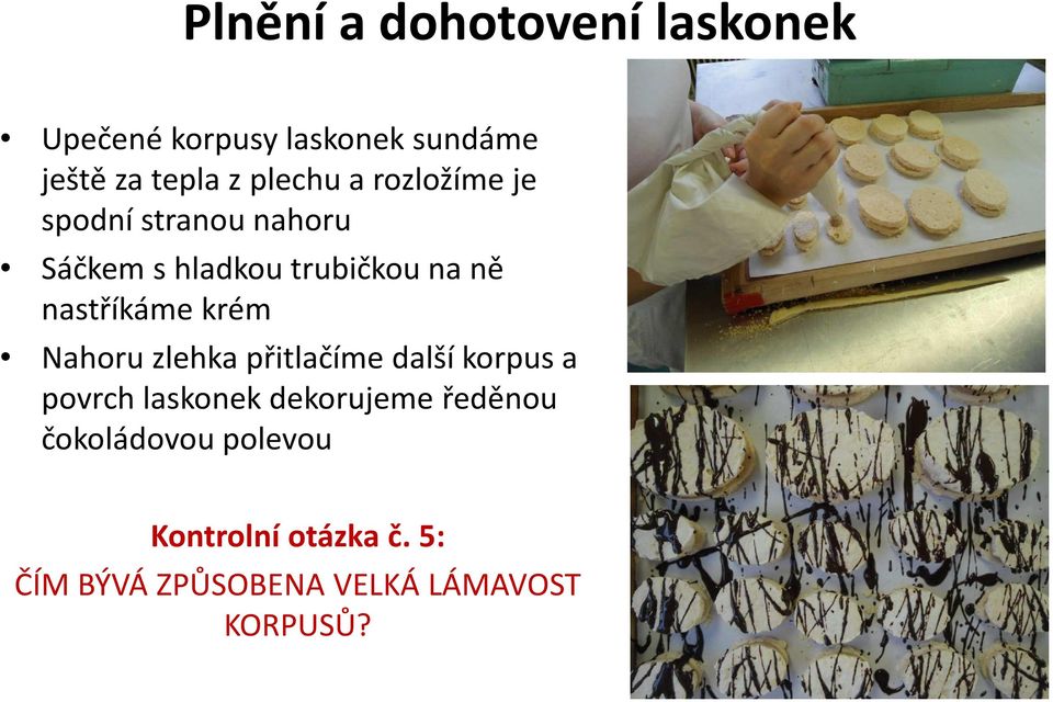 nastříkáme krém Nahoru zlehka přitlačíme další korpus a povrch laskonek dekorujeme