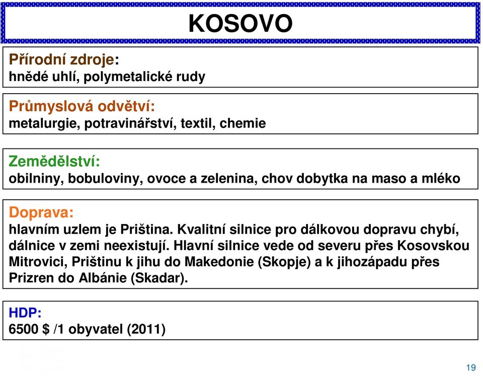 Kvalitní silnice pro dálkovou dopravu chybí, dálnice v zemi neexistují.