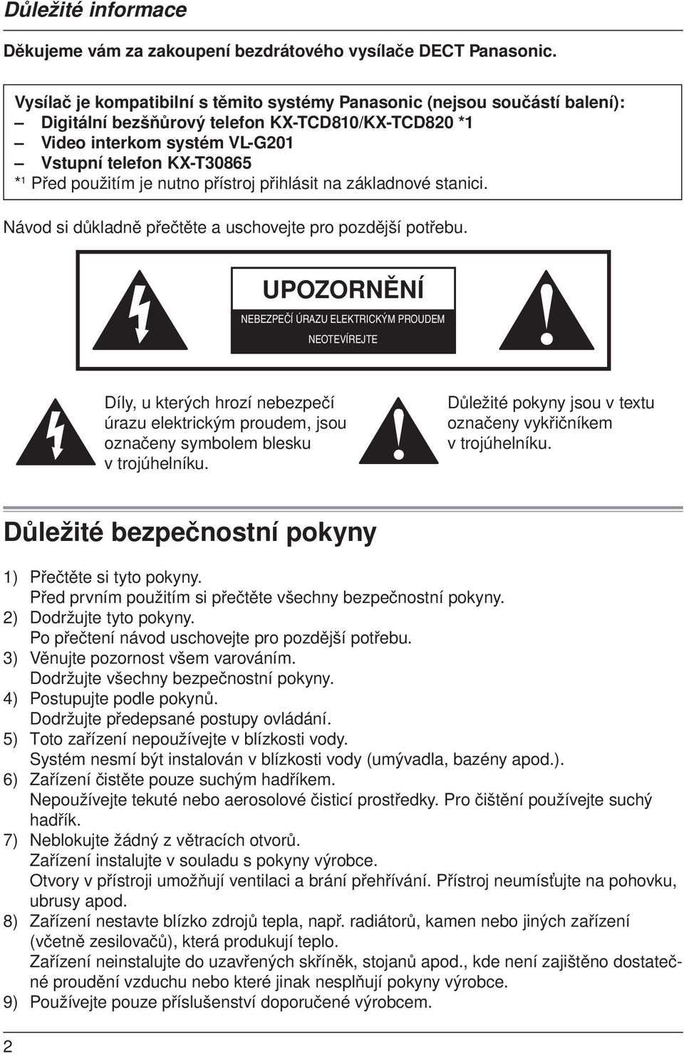 použitím je nutno přístroj přihlásit na základnové stanici. Návod si důkladně přečtěte a uschovejte pro pozdější potřebu.