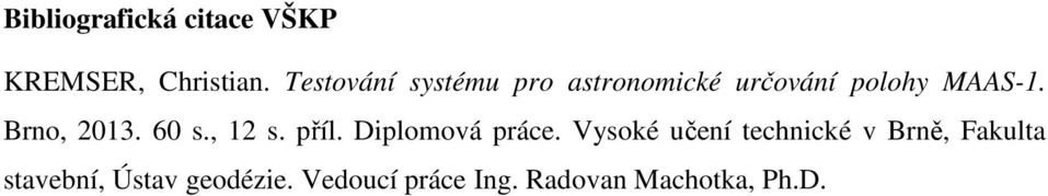 Brno, 2013. 60 s., 12 s. příl. Diplomová práce.