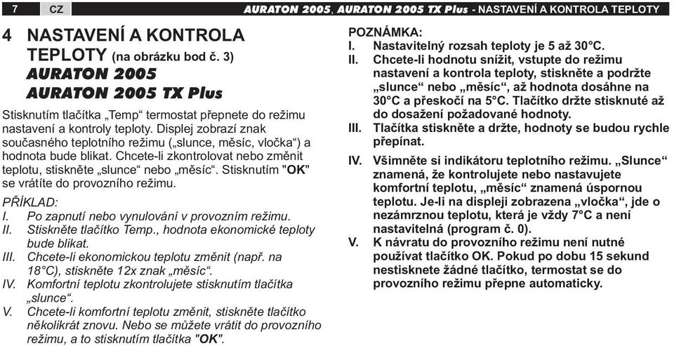 Stisknutím "OK" se vrátíte do provozního režimu. PŘÍKLAD: I. Po zapnutí nebo vynulování v provozním režimu. II. Stiskněte tlačítko Temp., hodnota ekonomické teploty bude blikat. III.