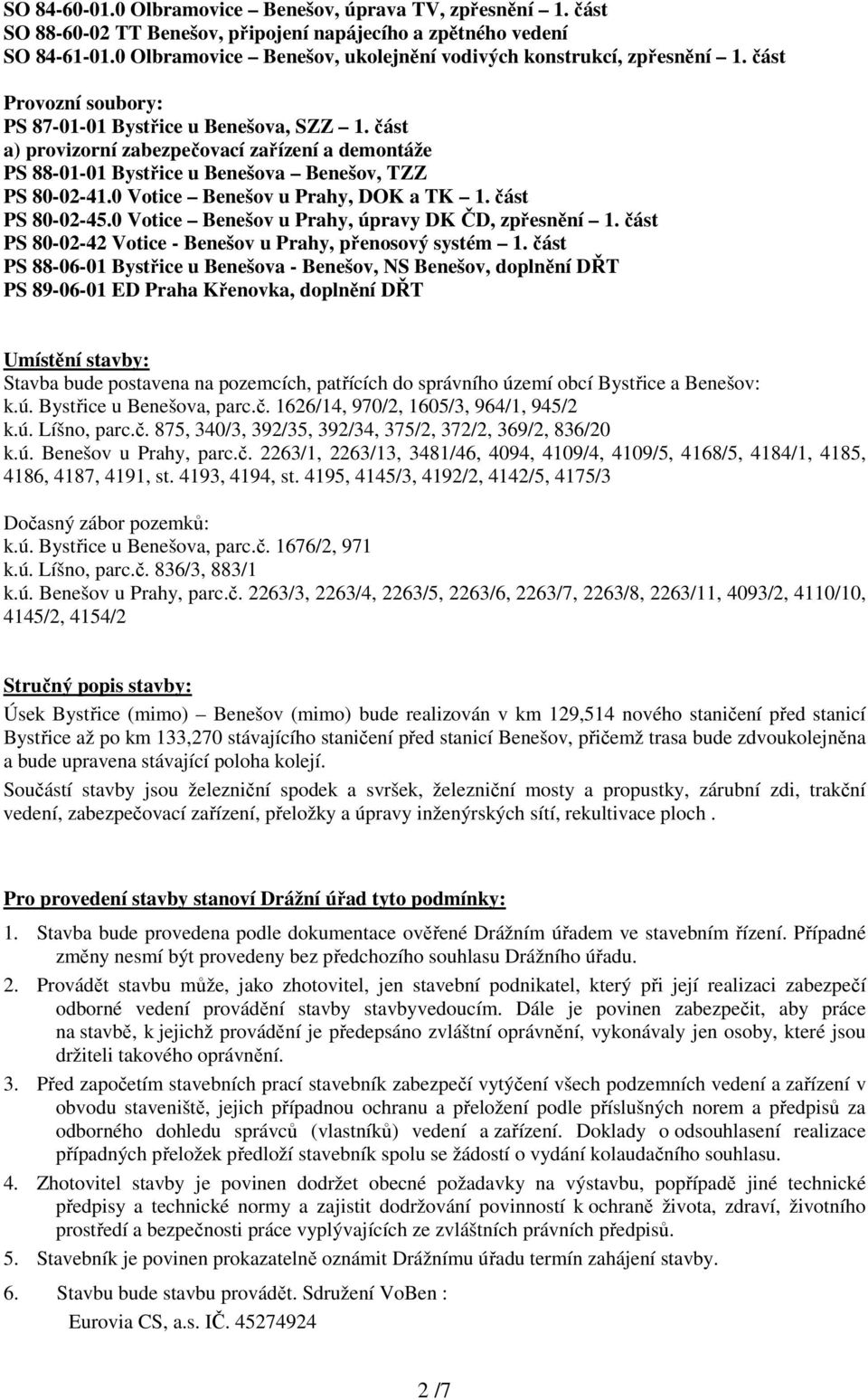 část a) provizorní zabezpečovací zařízení a demontáže PS 88-01-01 Bystřice u Benešova Benešov, TZZ PS 80-02-41.0 Votice Benešov u Prahy, DOK a TK 1. část PS 80-02-45.