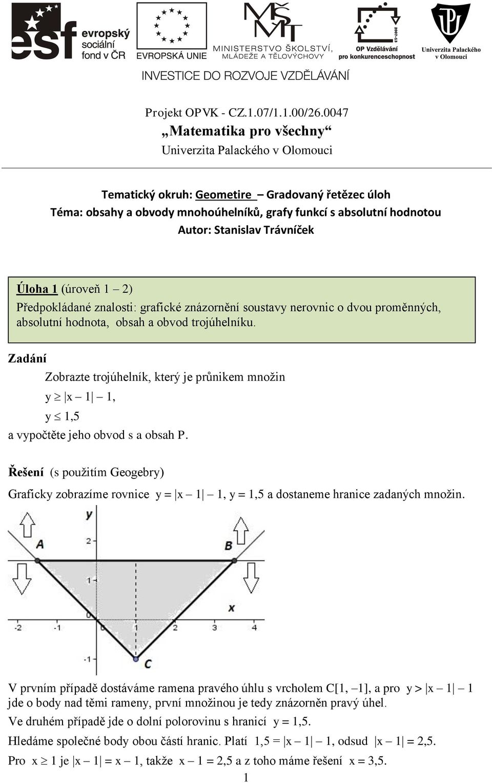 Trávníček Úloha 1 (úroveň 1 2) Předpokládané znalosti: grafické znázornění soustavy nerovnic o dvou proměnných, absolutní hodnota, obsah a obvod trojúhelníku.