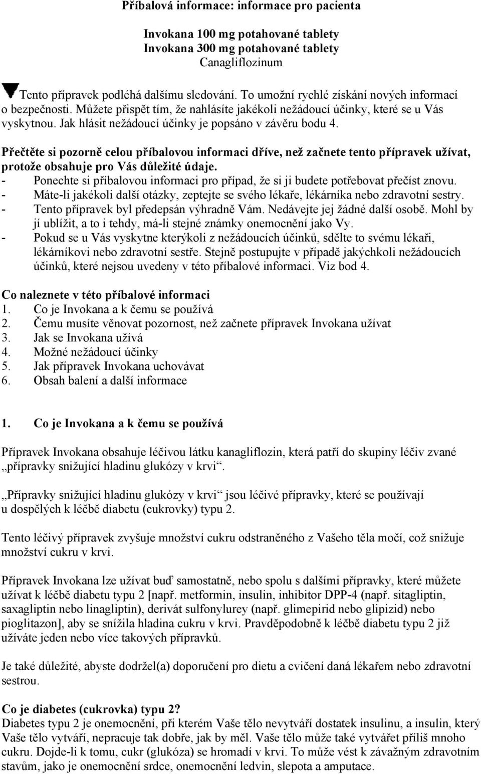 Přečtěte si pozorně celou příbalovou informaci dříve, než začnete tento přípravek užívat, protože obsahuje pro Vás důležité údaje.