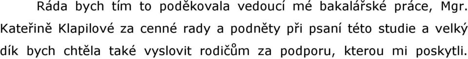 Kateřině Klapilové za cenné rady a podněty při