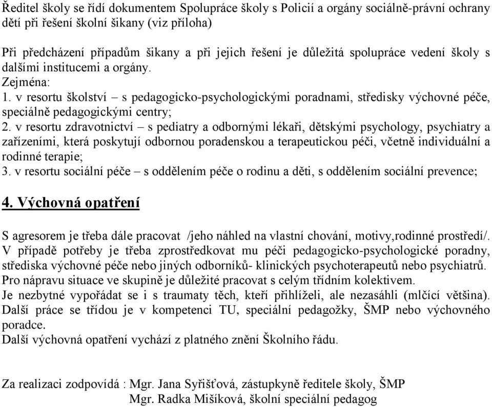 v resortu zdravotnictví s pediatry a odbornými lékaři, dětskými psychology, psychiatry a zařízeními, která poskytují odbornou poradenskou a terapeutickou péči, včetně individuální a rodinné terapie;