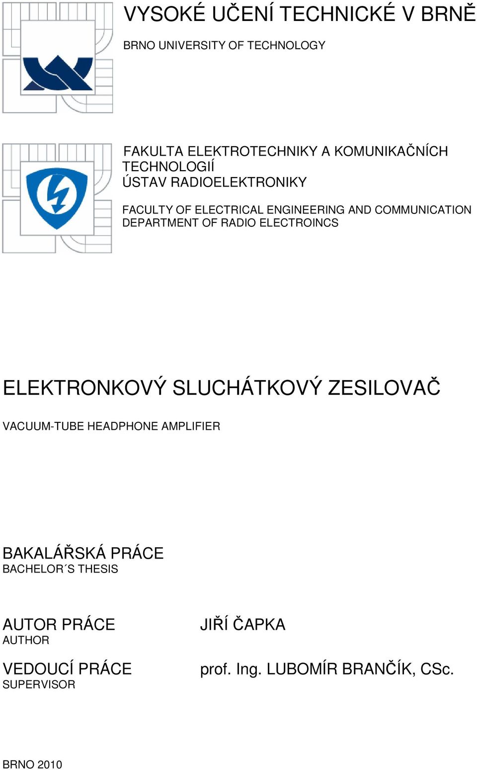 ADIO ELECTOINCS ELEKTONKOVÝ SLUCHÁTKOVÝ ZESILOVAČ VACUUM-TUBE HEADPHONE AMPLIFIE BAKALÁŘSKÁ PÁCE