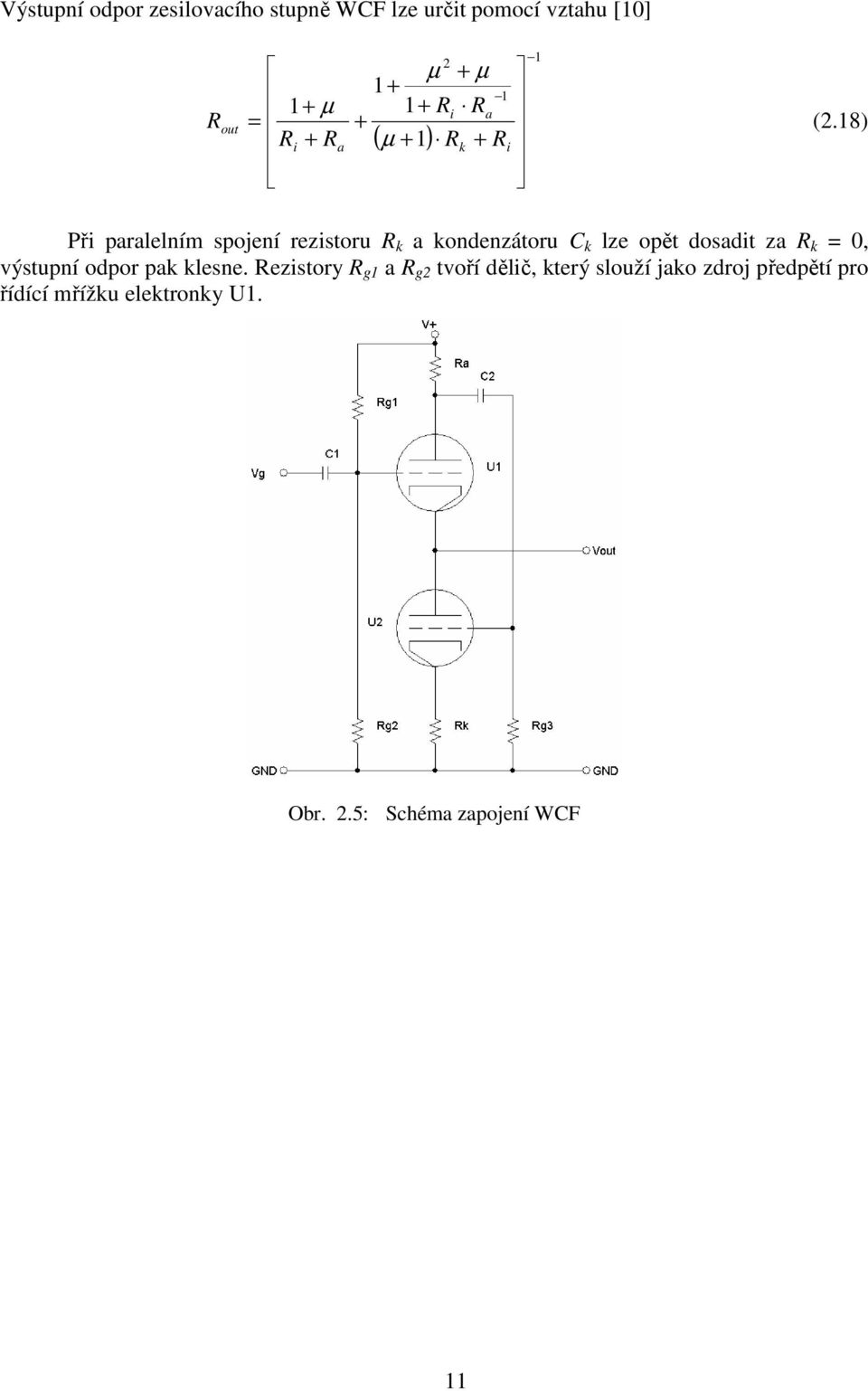 18) Při paralelním spojení rezistoru k a kondenzátoru C k lze opět dosadit za k 0,