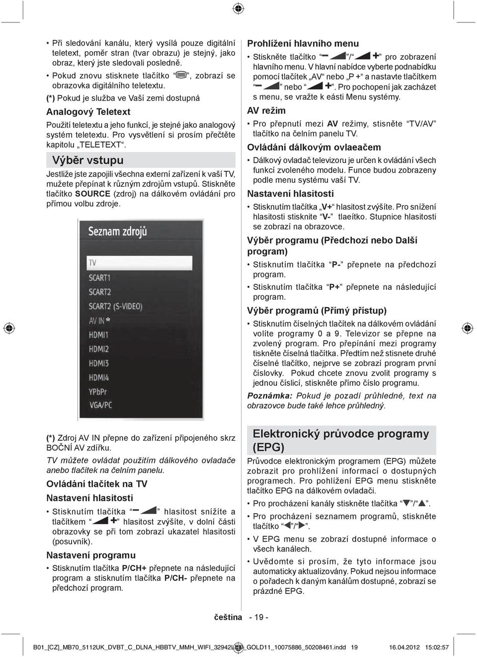 (*) Pokud je služba ve Vaší zemi dostupná Analogový Teletext Použití teletextu a jeho funkcí, je stejné jako analogový systém teletextu. Pro vysv tlení si prosím p e t te kapitolu TELETEXT.