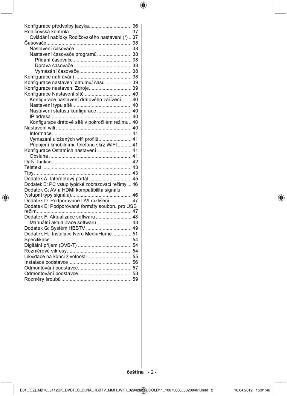 .. 40 Kon gurace nastavení drátového za ízení... 40 Nastavení typu sít... 40 Nastavení statusu kon gurace... 40 IP adresa... 40 Kon gurace drátové sít v pokro ilém režimu.. 40 Nastavení wi.