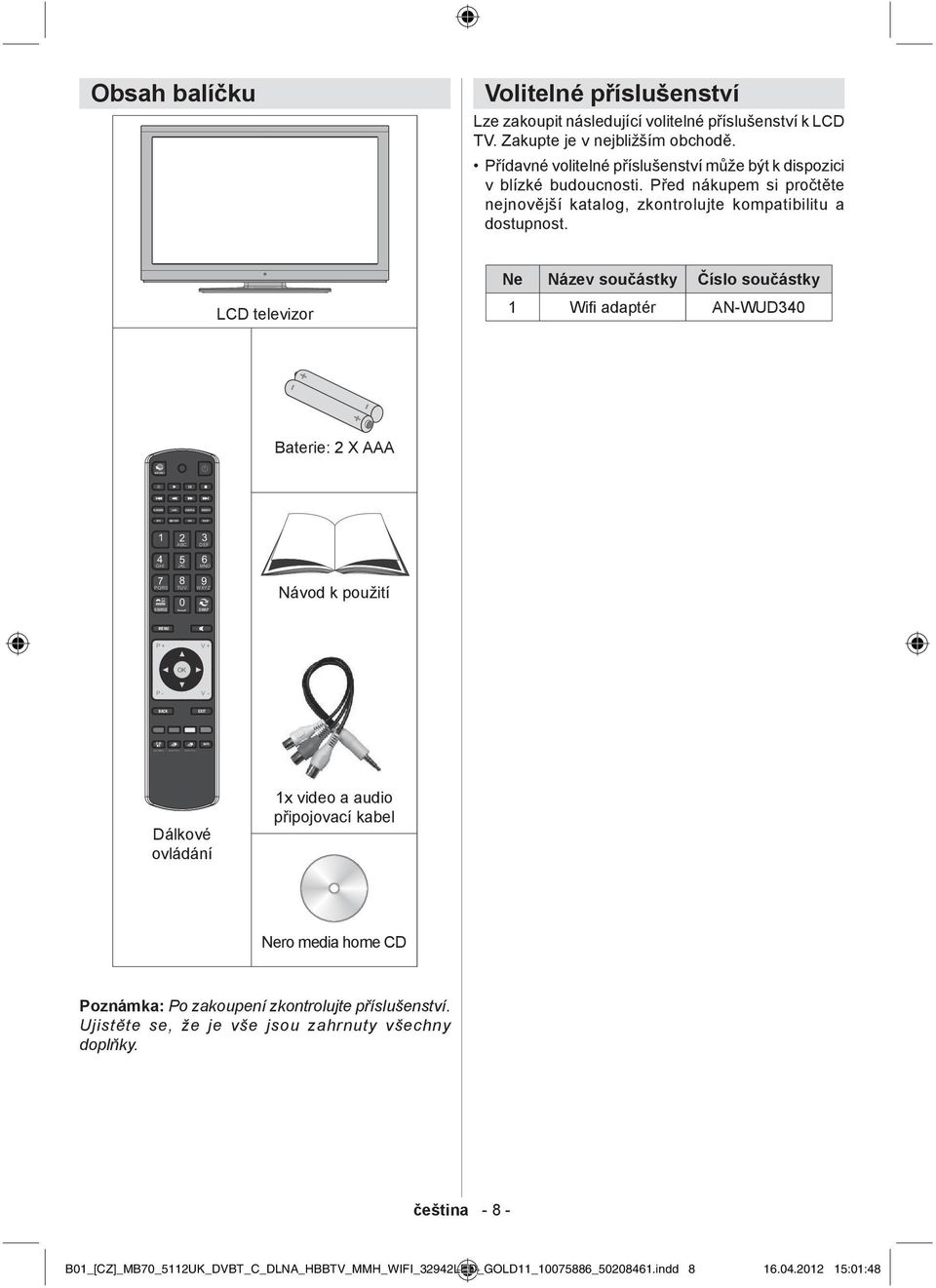 LCD televizor Ne Název sou ástky íslo sou ástky 1 Wi adaptér AN-WUD340 Baterie: 2 X AAA 1 4 GHI 7 PQRS SOURCE 2 3 ABC DEF 5 6 JKL MNO 8 9 TUV 0 WXYZ SWAP Návod k použití MENU P + V + P - V - BACK