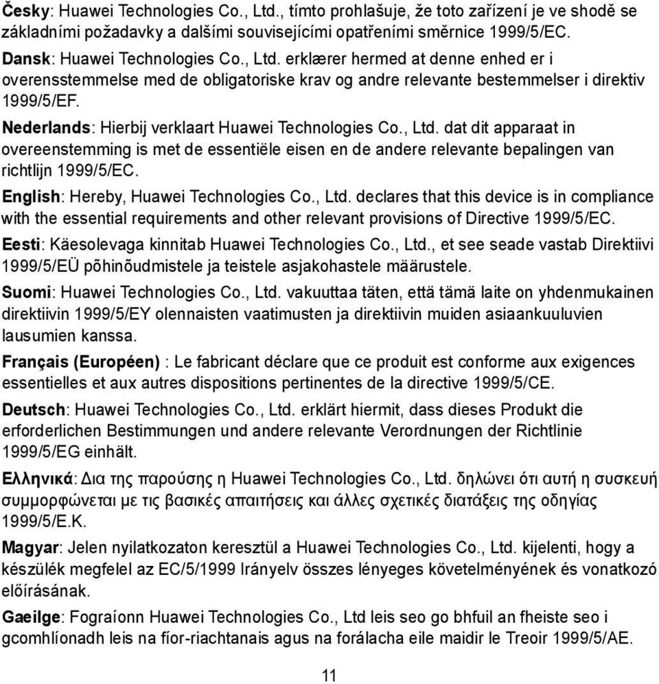 English: Hereby, Huawei Technologies Co., Ltd. declares that this device is in compliance with the essential requirements and other relevant provisions of Directive 1999/5/EC.