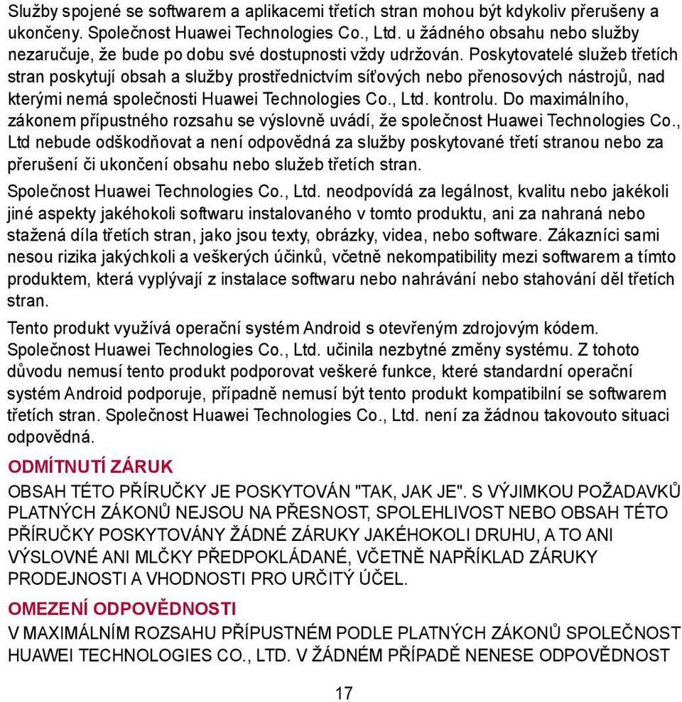 Poskytovatelé služeb třetích stran poskytují obsah a služby prostřednictvím síťových nebo přenosových nástrojů, nad kterými nemá společnosti Huawei Technologies Co., Ltd. kontrolu.