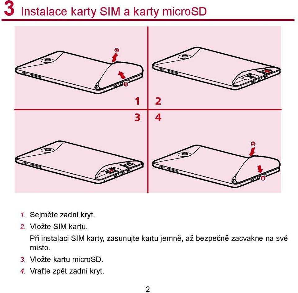 Při instalaci SIM karty, zasunujte kartu jemně, až