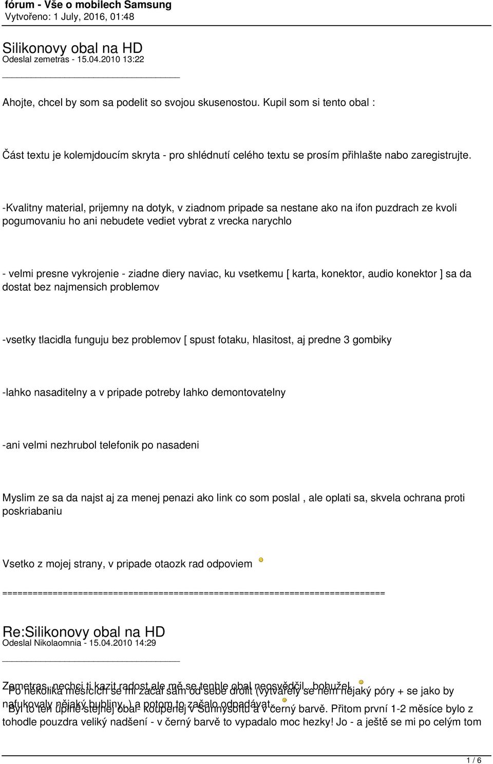 -Kvalitny material, prijemny na dotyk, v ziadnom pripade sa nestane ako na ifon puzdrach ze kvoli pogumovaniu ho ani nebudete vediet vybrat z vrecka narychlo - velmi presne vykrojenie - ziadne diery