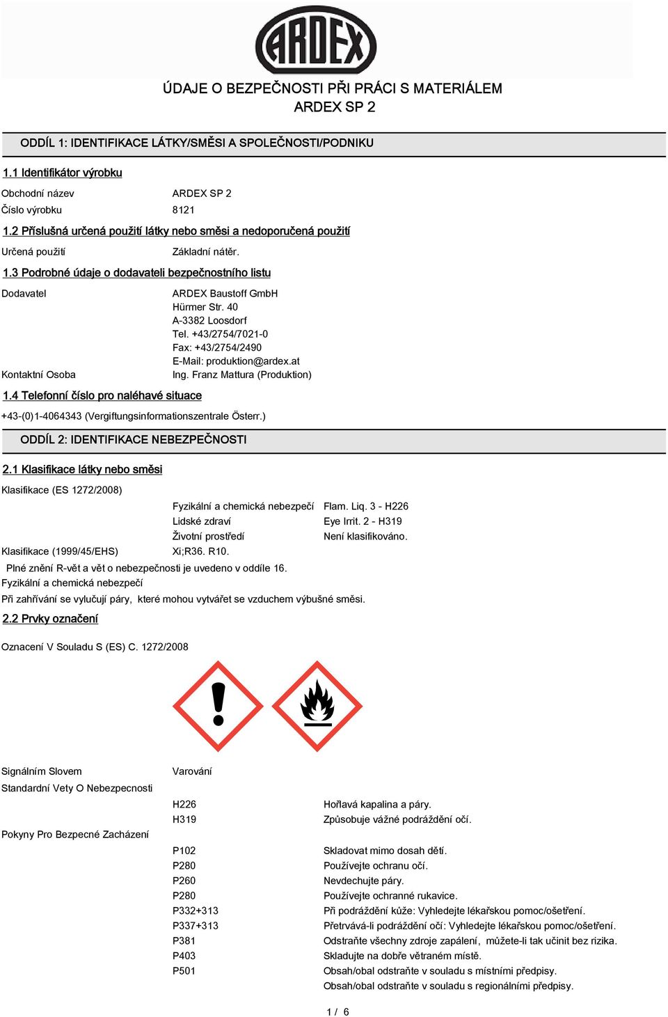 4 Telefonní číslo pro naléhavé situace ARDEX Baustoff GmbH Hürmer Str. 40 A-3382 Loosdorf Tel. +43/2754/7021-0 Fax: +43/2754/2490 E-Mail: produktion@ardex.at Ing.