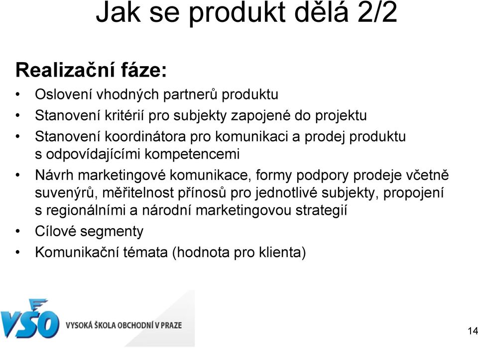 marketingové komunikace, formy podpory prodeje včetně suvenýrů, měřitelnost přínosů pro jednotlivé subjekty,