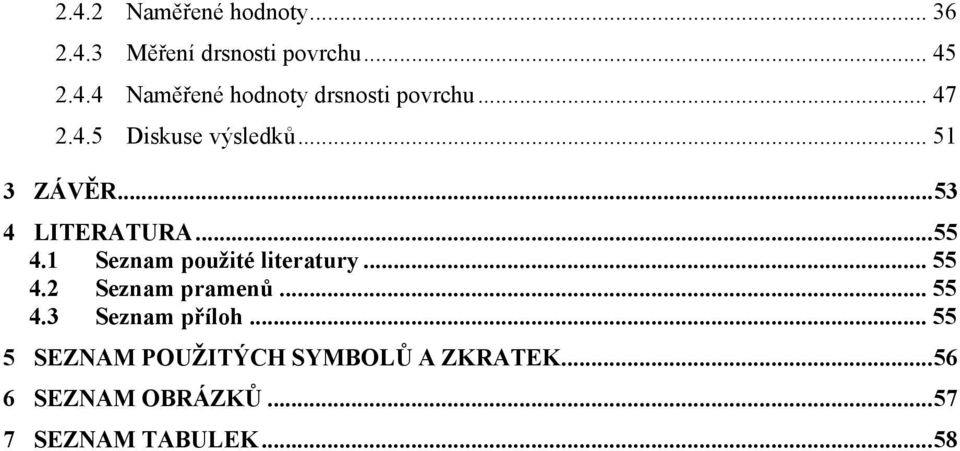 1 Seznam použité literatury... 55 4.2 Seznam pramenů... 55 4.3 Seznam příloh.