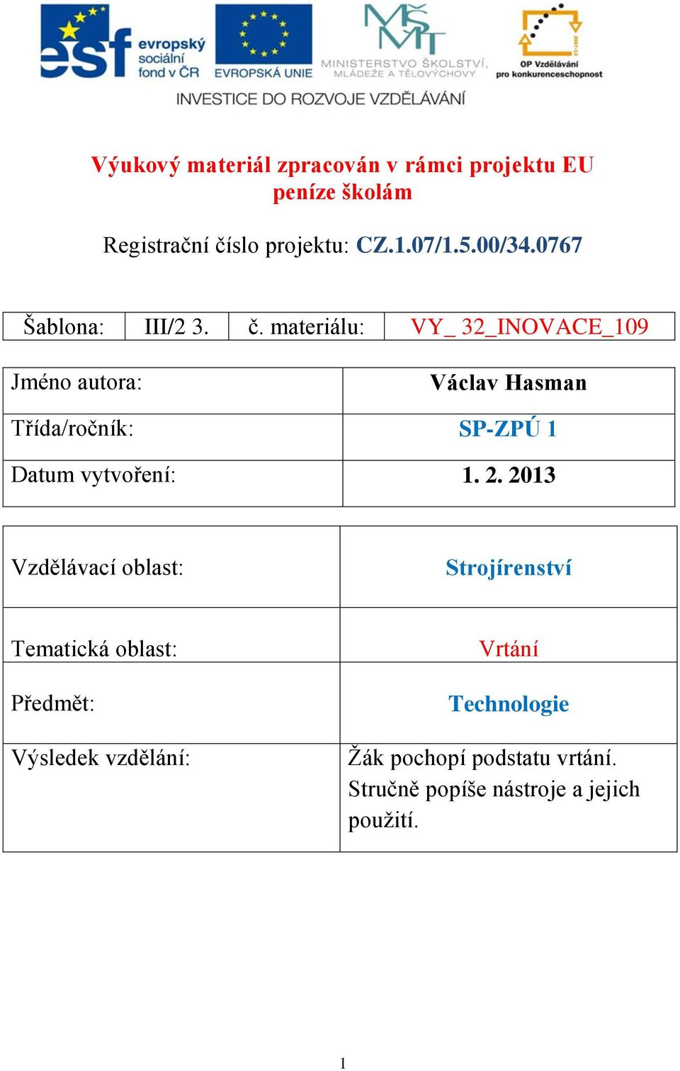materiálu: VY_ 32_INOVACE_109 Jméno autora: Václav Hasman Třída/ročník: SP-ZPÚ 1 Datum vytvoření: 1. 2.