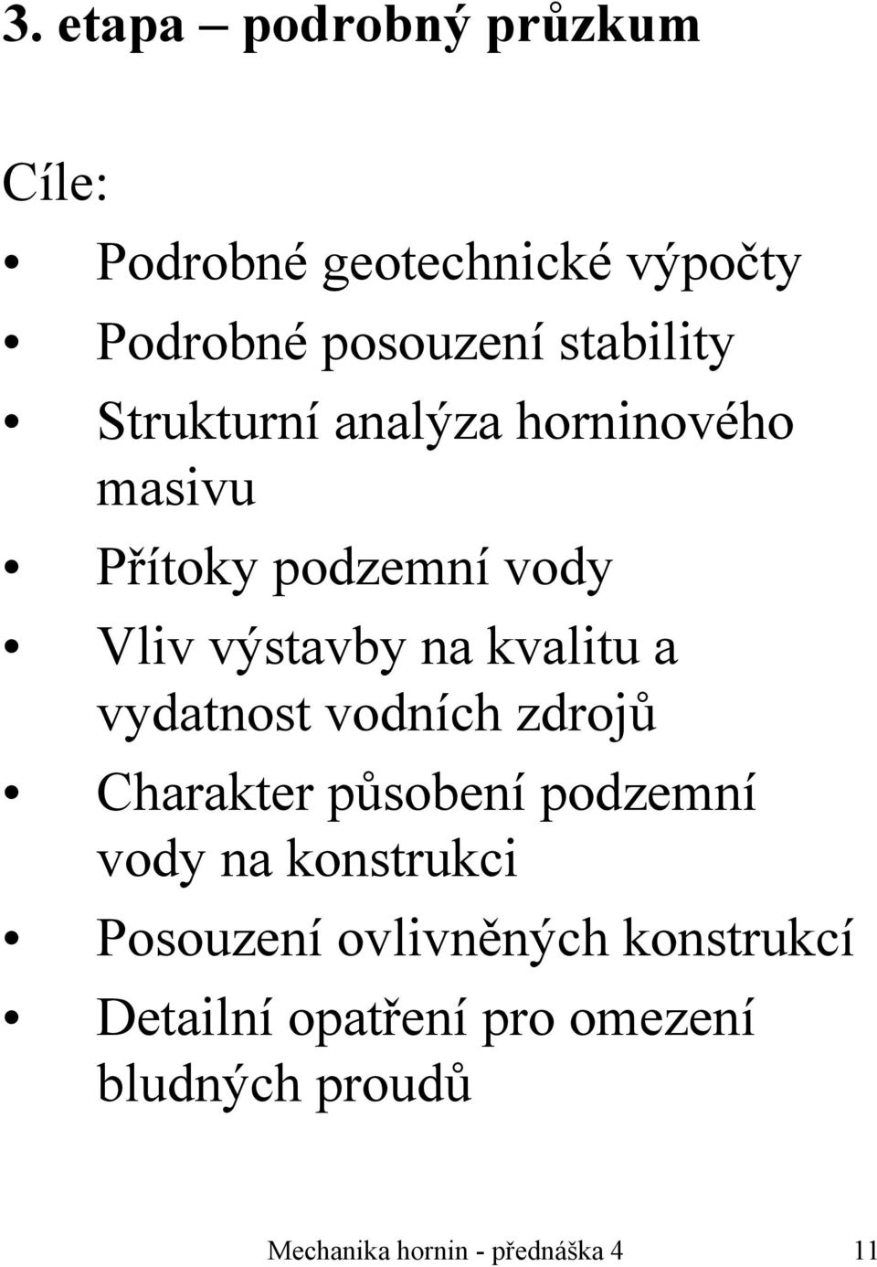 vydatnost vodních zdrojů Charakter působení podzemní vody na konstrukci Posouzení