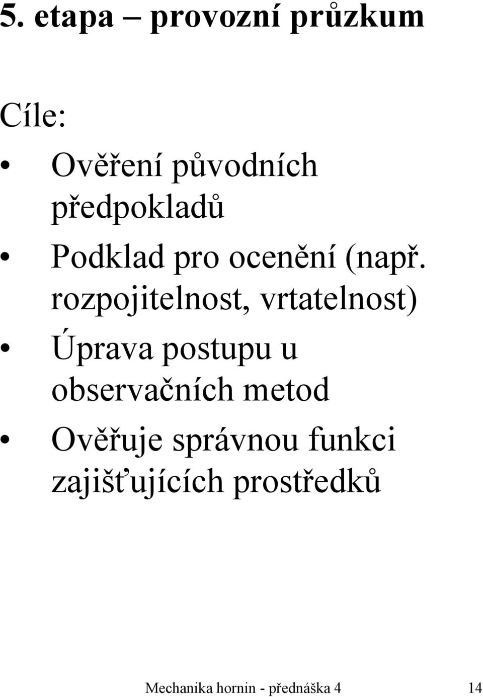 rozpojitelnost, vrtatelnost) Úprava postupu u observačních