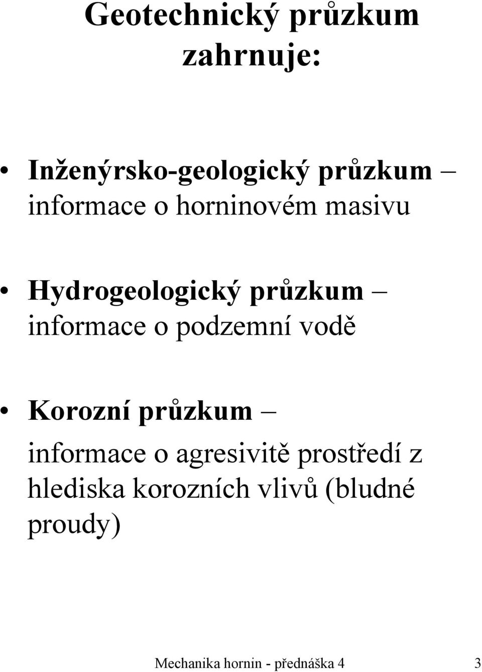 podzemní vodě Korozní průzkum informace o agresivitě prostředí z