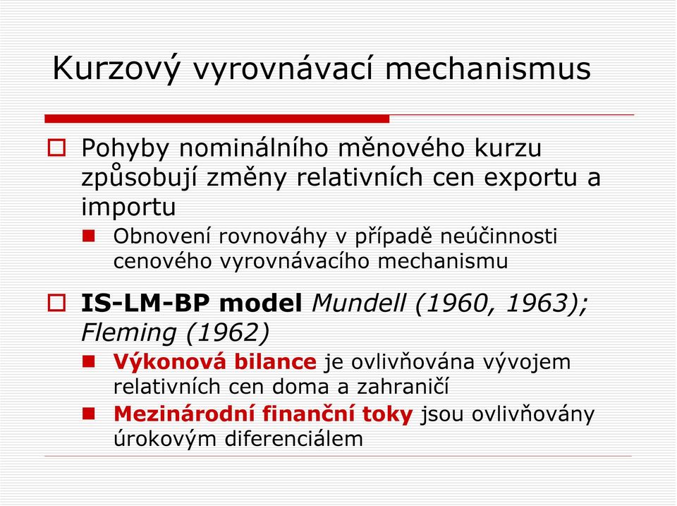 mechanismu IS-LM-BP model Mundell (1960, 1963); Fleming (1962) Výkonová bilance je ovlivňována