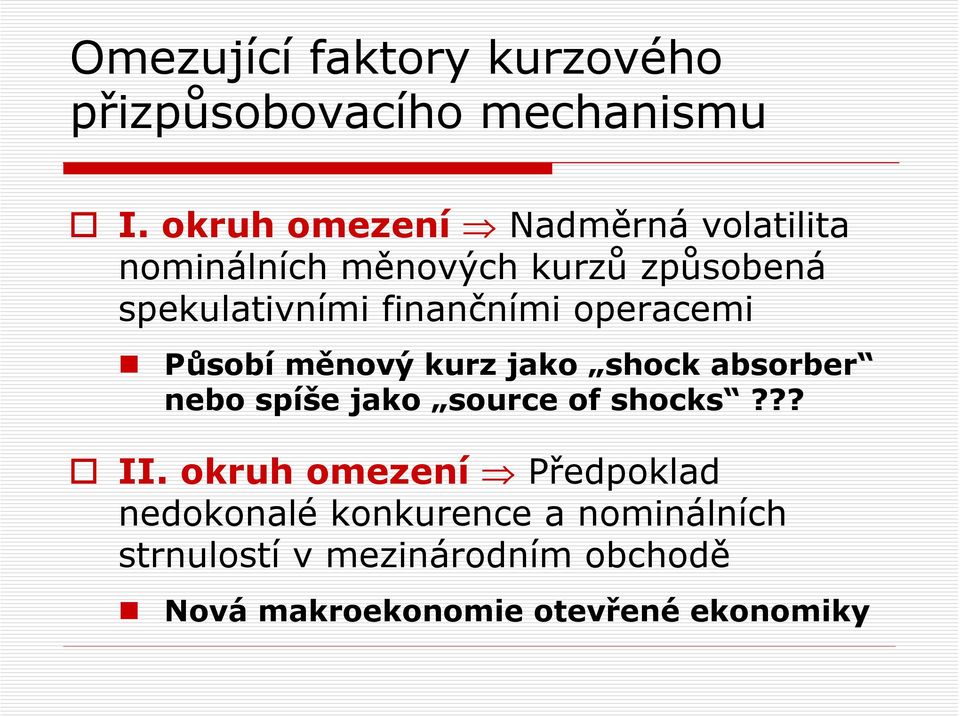 finančními operacemi Působí měnový kurz jako shock absorber nebo spíše jako source of shocks?