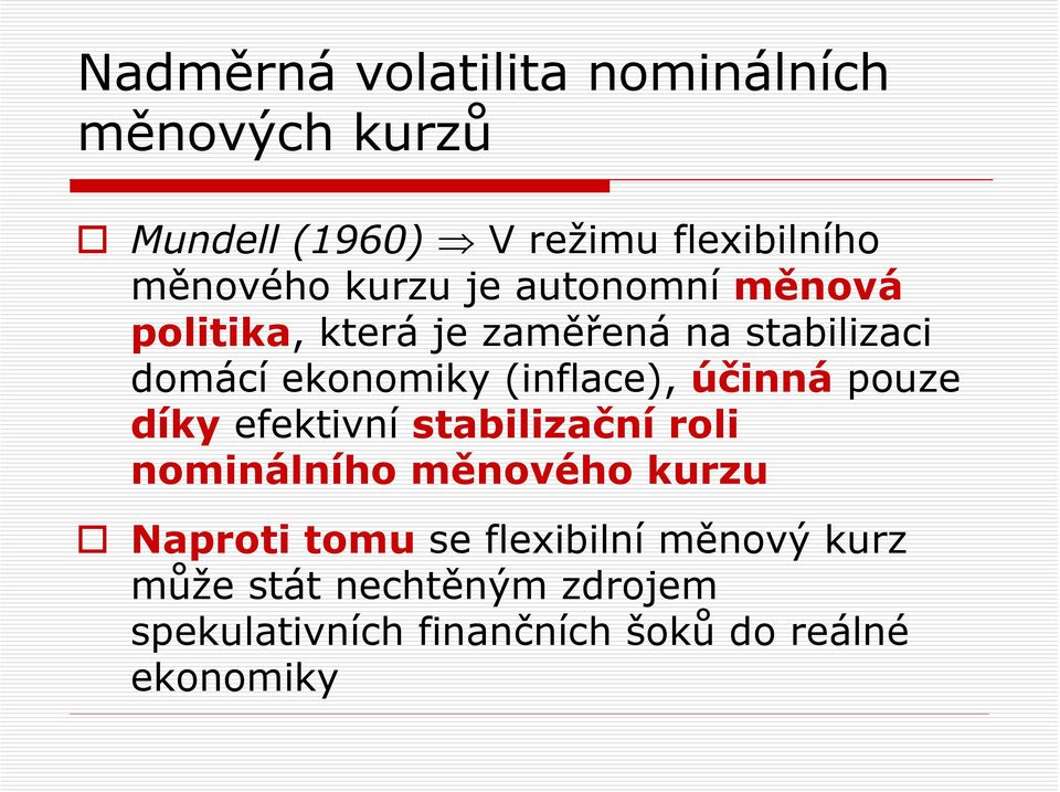 (inflace), účinná pouze díky efektivní stabilizační roli nominálního měnového kurzu Naproti