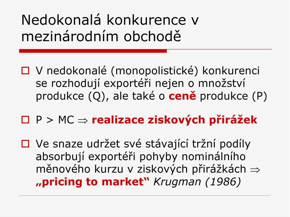 realizace ziskových přirážek Ve snaze udržet své stávající tržní podíly absorbují