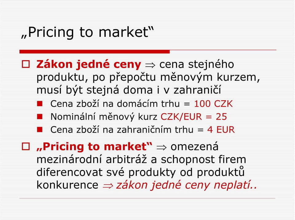 CZK/EUR = 25 Cena zboží na zahraničním trhu = 4 EUR Pricing to market omezená mezinárodní