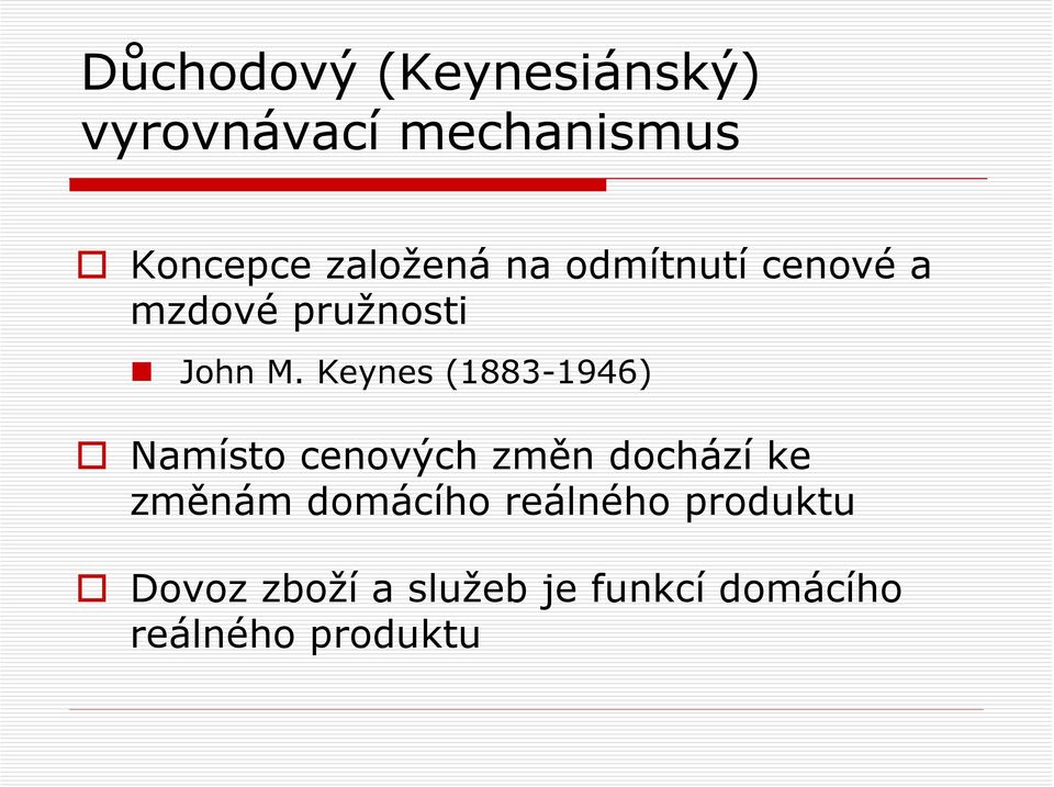 Keynes (1883-1946) Namísto cenových změn dochází ke změnám