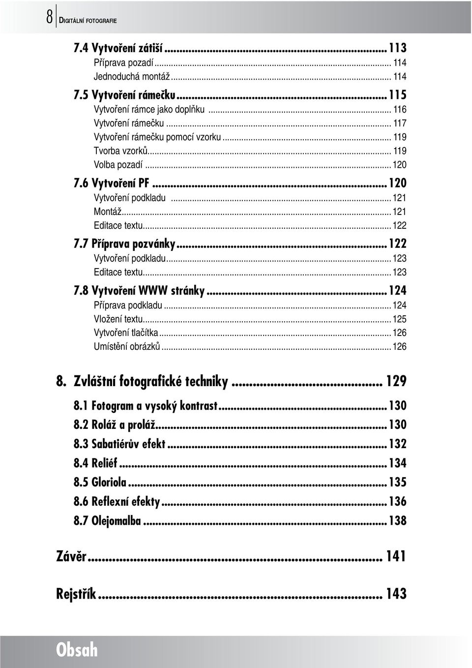 ..122 Vytvoření podkladu... 123 Editace textu... 123 7.8 Vytvoření WWW stránky...124 Příprava podkladu... 124 Vložení textu... 125 Vytvoření tlačítka... 126 Umístění obrázků... 126 8.