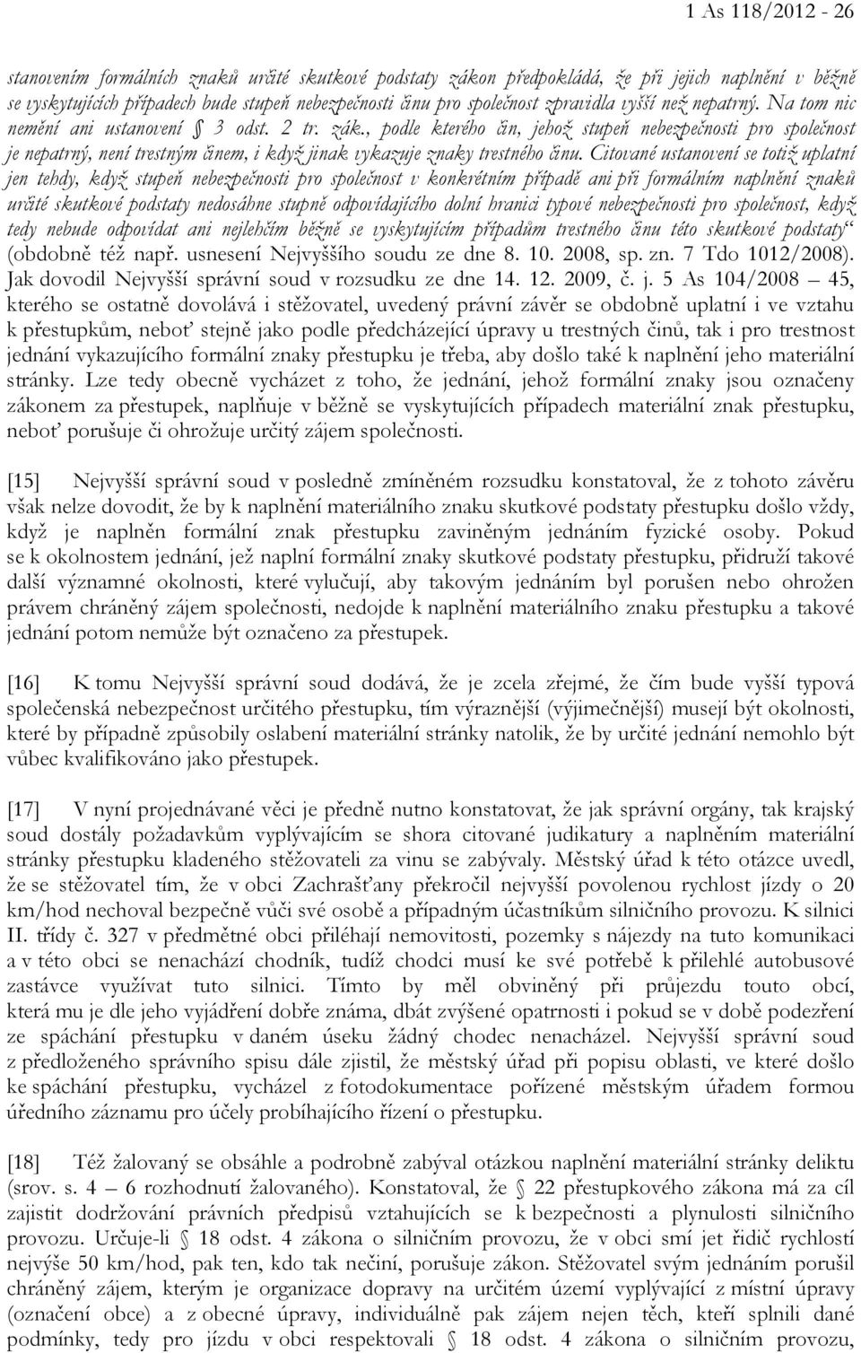, podle kterého čin, jehož stupeň nebezpečnosti pro společnost je nepatrný, není trestným činem, i když jinak vykazuje znaky trestného činu.