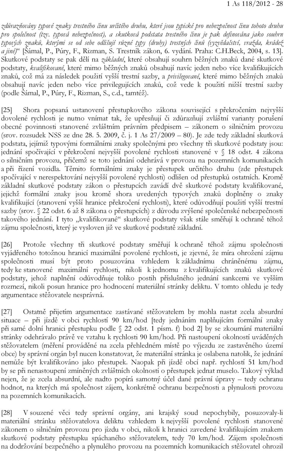 jiné) [Šámal, P., Púry, F., Rizman, S. Trestník zákon, 6. vydání. Praha: C.H.Beck, 2004, s. 13].