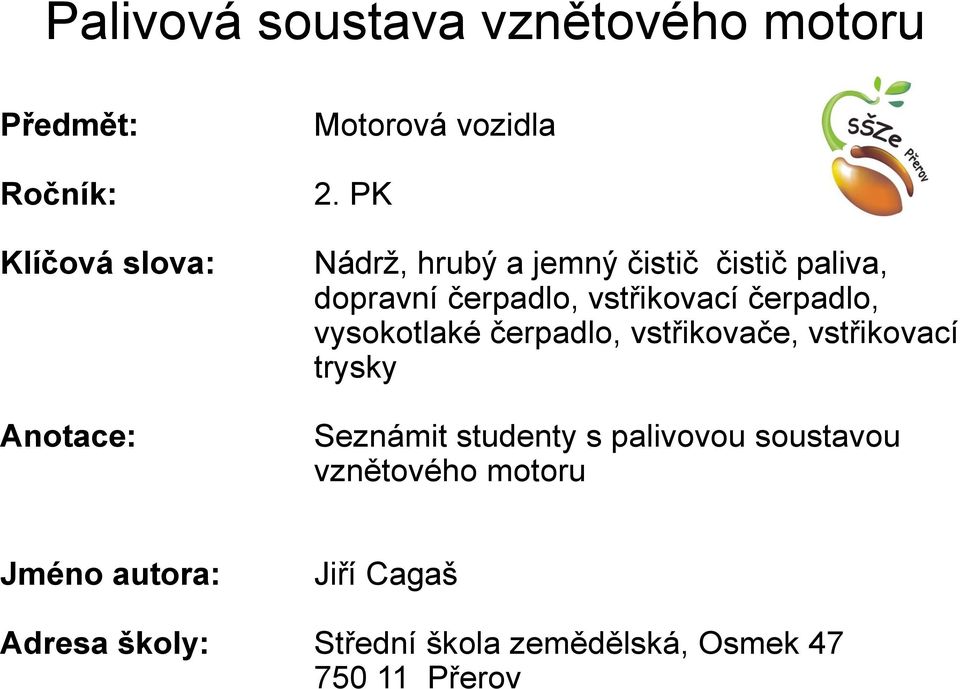 vysokotlaké čerpadlo, vstřikovače, vstřikovací trysky Seznámit studenty s palivovou