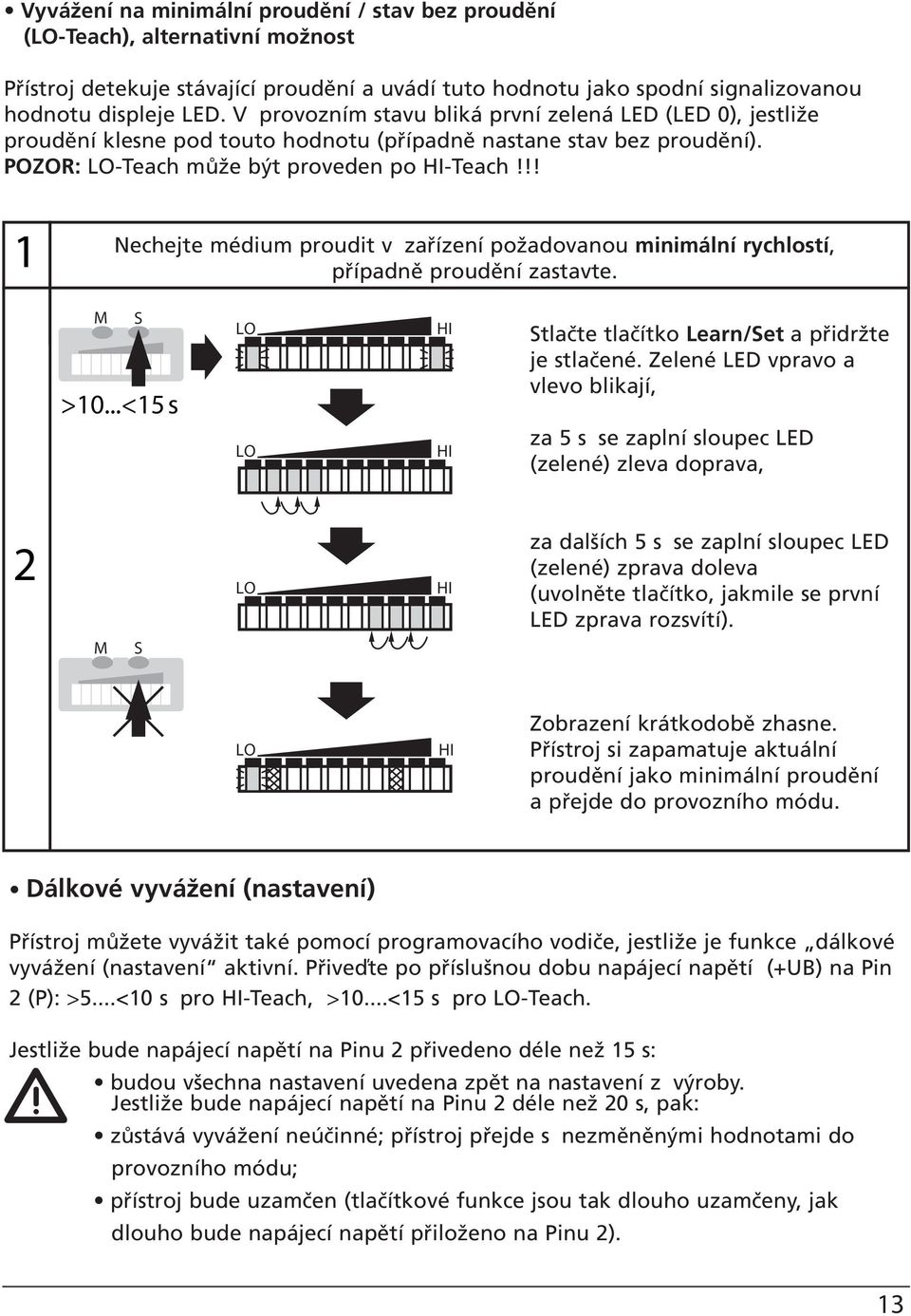 !! Nechejte médium proudit v zařízení požadovanou minimální rychlostí, případně proudění zastavte. >0...<5 s tlačte tlačítko Learn/et a přidržte je stlačené.