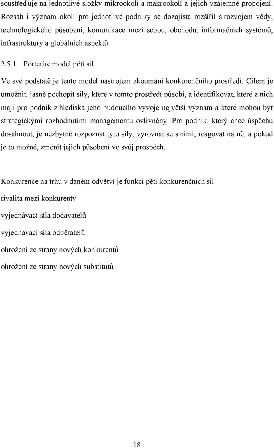 2.5.1. Porterův model pěti sil Ve své podstatě je tento model nástrojem zkoumání konkurenčního prostředí.