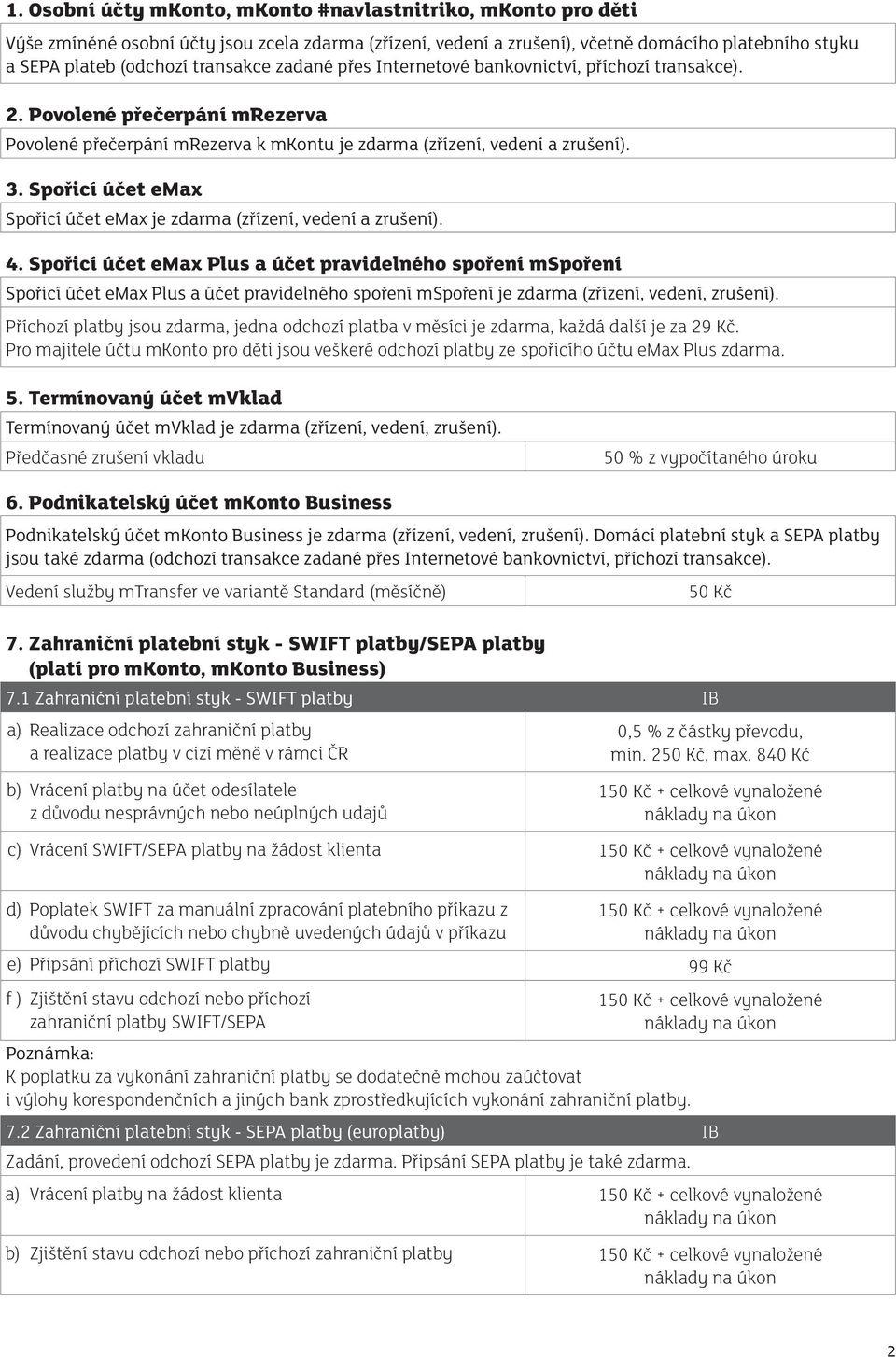 Spořicí účet emax Spořicí účet emax je zdarma (zřízení, vedení a zrušení). 4.