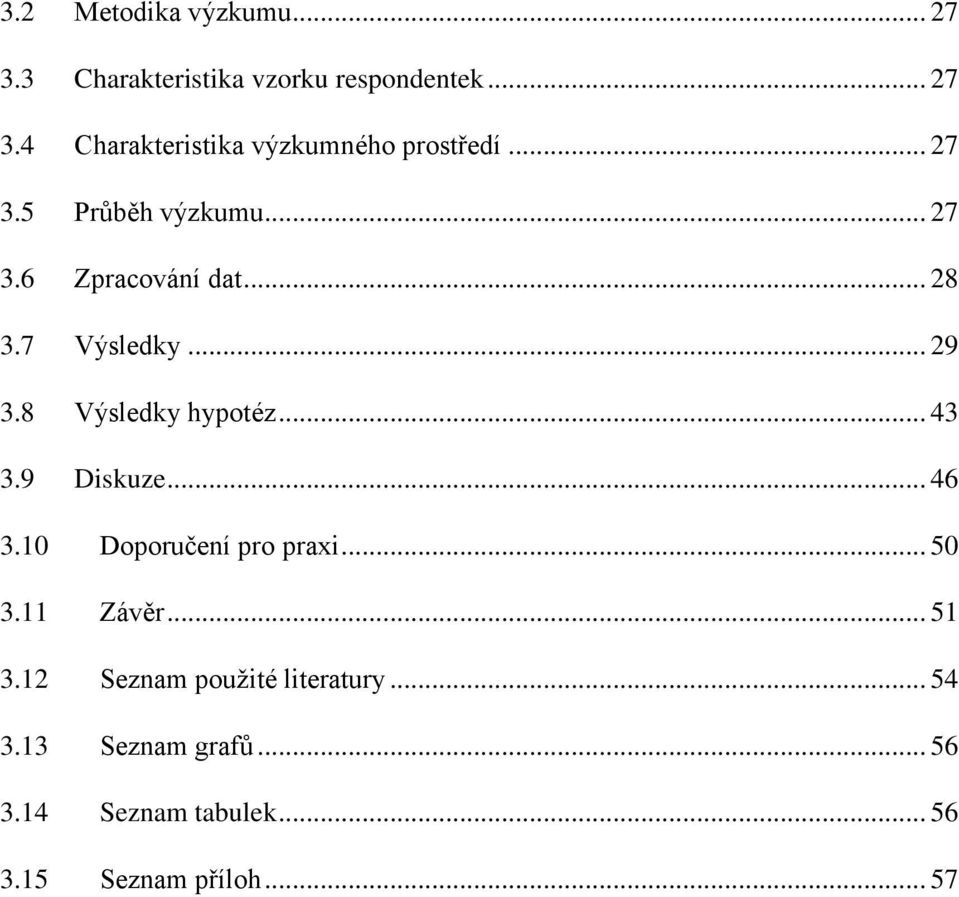 .. 43 3.9 Diskuze... 46 3.10 Doporučení pro praxi... 50 3.11 Závěr... 51 3.