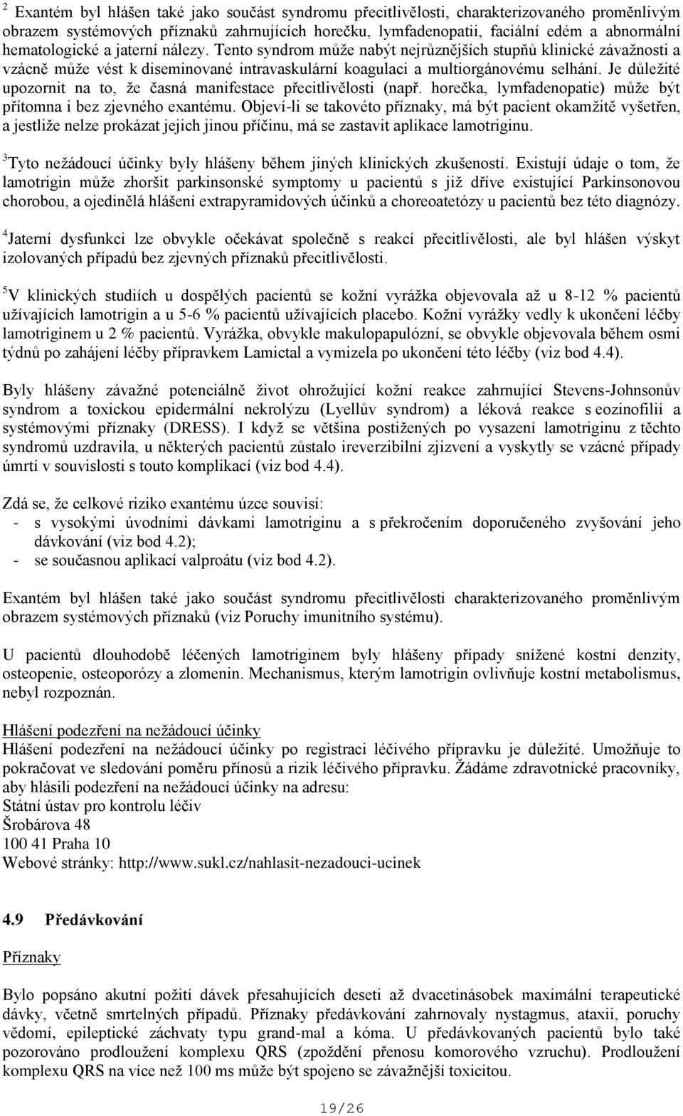 Je důležité upozornit na to, že časná manifestace přecitlivělosti (např. horečka, lymfadenopatie) může být přítomna i bez zjevného exantému.