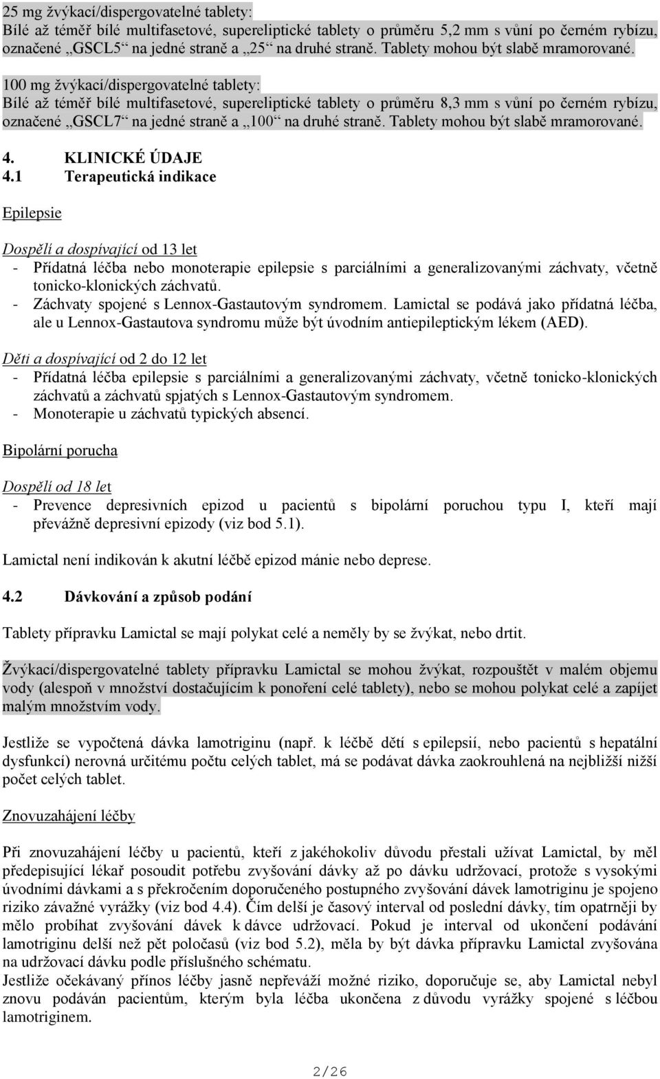 100 mg žvýkací/dispergovatelné tablety: Bílé až téměř bílé multifasetové, supereliptické tablety o průměru 8,3 mm s vůní po černém rybízu, označené GSCL7 na jedné straně a 100 na druhé straně.  4.