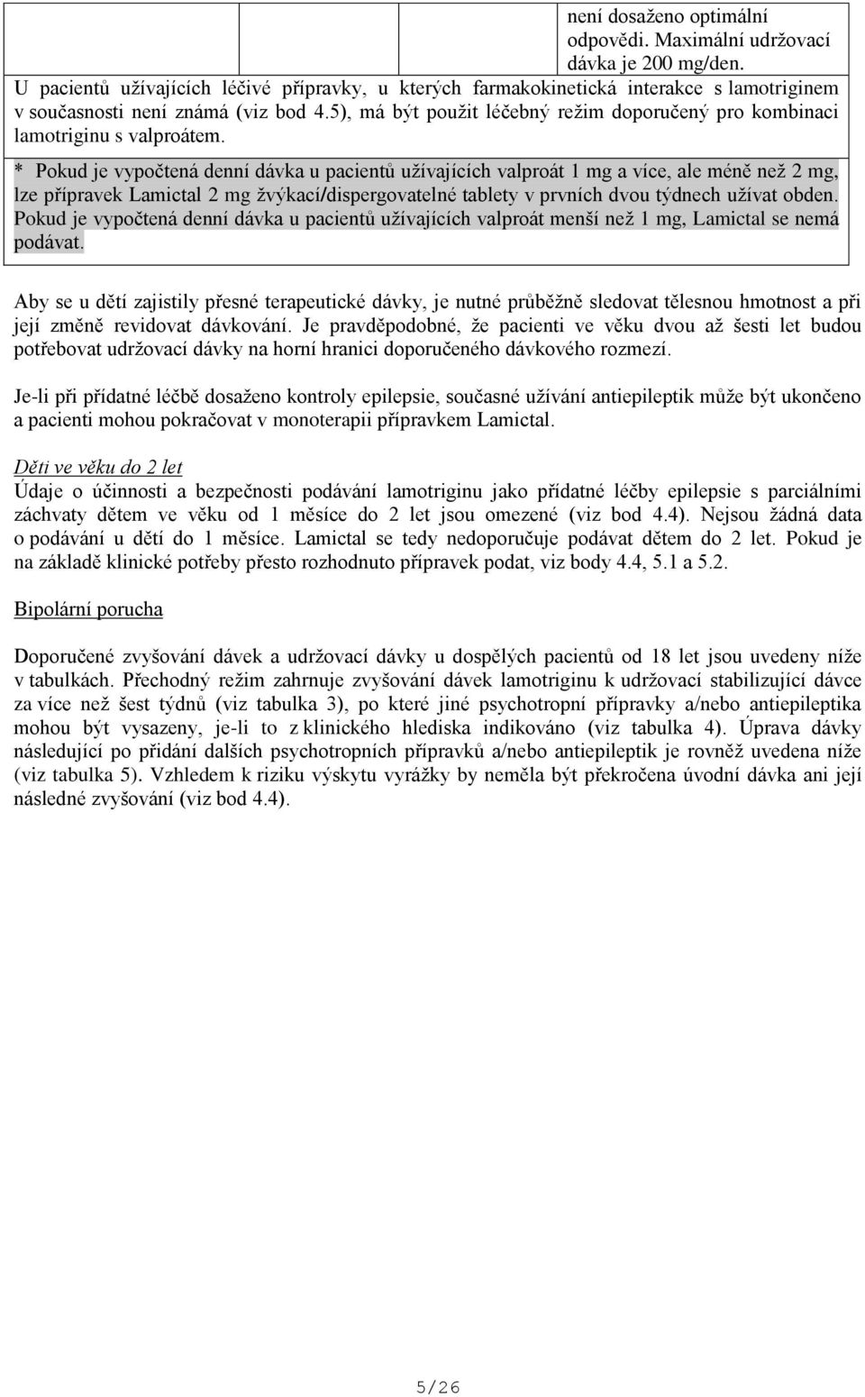 5), má být použit léčebný režim doporučený pro kombinaci lamotriginu s valproátem.