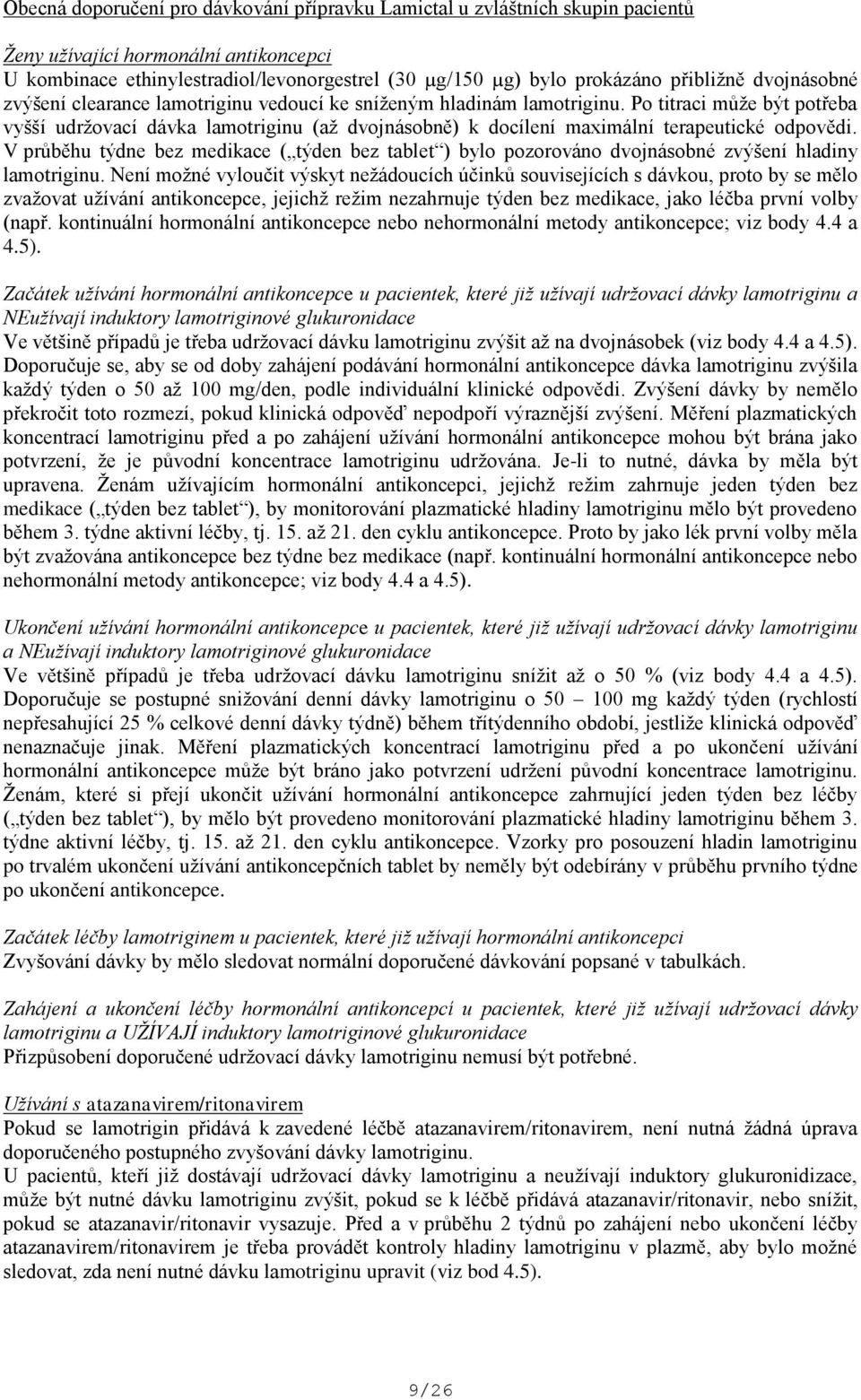 Po titraci může být potřeba vyšší udržovací dávka lamotriginu (až dvojnásobně) k docílení maximální terapeutické odpovědi.