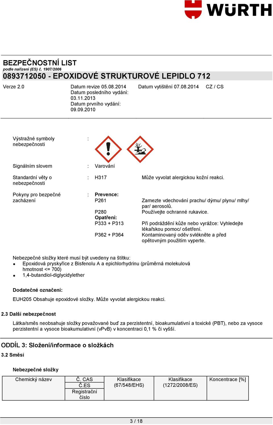 Při podráţdění kůţe nebo vyráţce: Vyhledejte lékařskou pomoc/ ošetření. Kontaminovaný oděv svlékněte a před opětovným pouţitím vyperte.